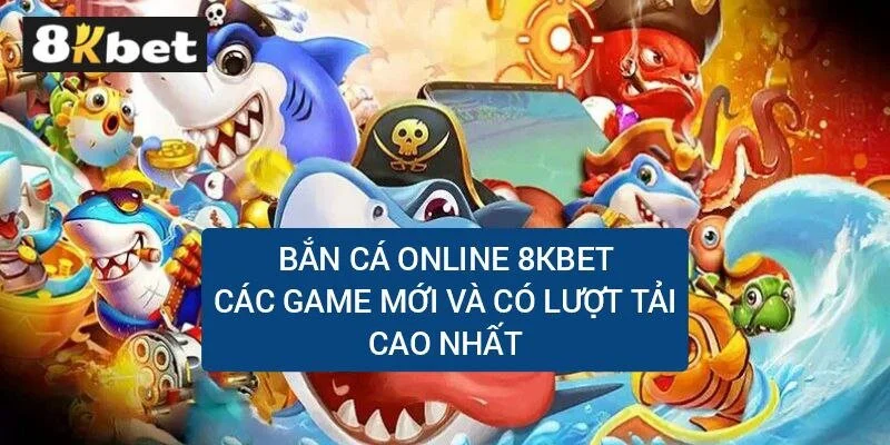 ban-ca-online-8kbet-game-moi-co-luot-download-cao