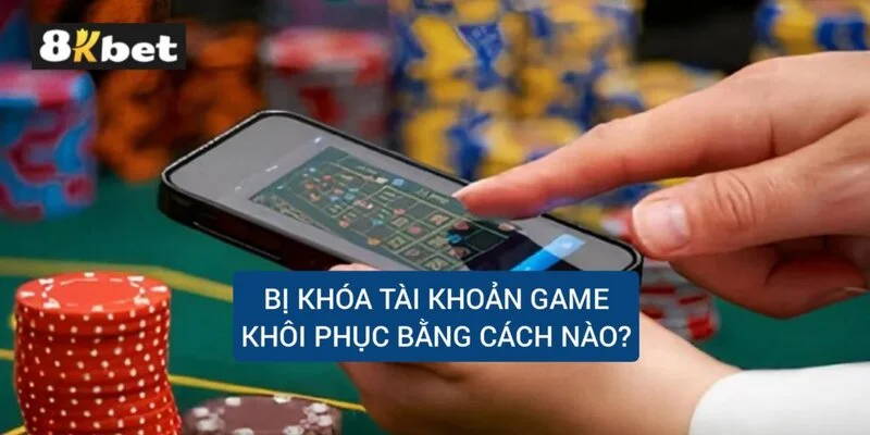 bi-khoa-tai-khoan-game-khoi-phuc-nhu-the-nao