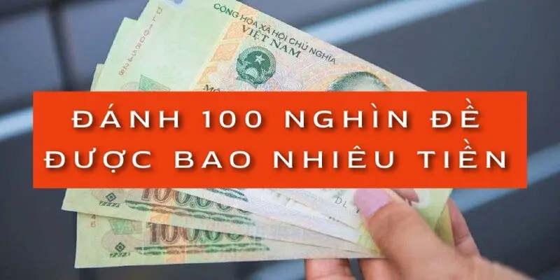 danh-100-nghin-de-duoc-bao-nhieu-tien